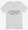 If You Want To Find Me Ill Be Under The Hood Of A Car Womens Vneck Shirt 666x695.jpg?v=1700639677