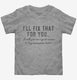 I'll Fix That For You Excuse To Buy More Power Tools  Toddler Tee