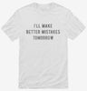 Ill Make Better Mistakes Tomorrow Shirt 666x695.jpg?v=1700637705
