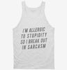 Im Allergic To Stupidity So I Break Out In Sarcasm Tanktop 666x695.jpg?v=1700546355