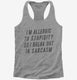 I'm Allergic To Stupidity So I Break Out In Sarcasm  Womens Racerback Tank