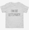 Im Fat Lets Party Toddler Shirt 666x695.jpg?v=1700637015