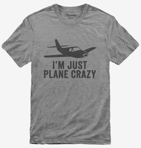 I'm Just Plane Crazy T-Shirt