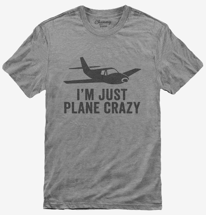 I'm Just Plane Crazy T-Shirt