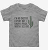 Im No Cactus Expert But I Know A Prick When I See One Toddler