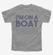 Im On A Boat Funny Cruise Ship Vacation Fishing  Youth Tee