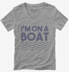 Im On A Boat Funny Cruise Ship Vacation Fishing  Womens V-Neck Tee