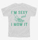 I'm Sexy and I Mow it Lawn Mowing  Youth Tee