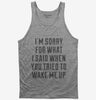 Im Sorry For What I Said When You Tried To Wake Me Up Tank Top 666x695.jpg?v=1700477397