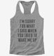 I'm Sorry For What I Said When You Tried To Wake Me Up  Womens Racerback Tank