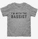 I'm With The Bassist  Toddler Tee