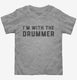 I'm With The Drummer  Toddler Tee