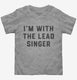 I'm With The Lead Singer  Toddler Tee