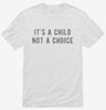 Its A Child Not A Choice Shirt 666x695.jpg?v=1700633630