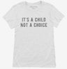 Its A Child Not A Choice Womens Shirt 666x695.jpg?v=1700633630