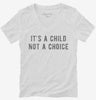 Its A Child Not A Choice Womens Vneck Shirt 666x695.jpg?v=1700633630