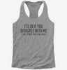 Its Ok If You Disagree With Me I Cant Force Sarcastic Funny Womens Racerback Tank Top 666x695.jpg?v=1700449341