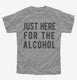 Just Here For The Alcohol  Youth Tee