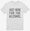 Just Here For The Alcohol Shirt 666x695.jpg?v=1700418920