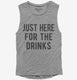 Just Here For The Drinks  Womens Muscle Tank