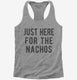 Just Here For The Nachos  Womens Racerback Tank