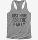 Just Here For The Party  Womens Racerback Tank