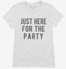 Just Here For The Party Womens Shirt 666x695.jpg?v=1700419802