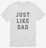 Just Like Dad Shirt 666x695.jpg?v=1700365037