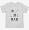 Just Like Dad Toddler Shirt 666x695.jpg?v=1700365037