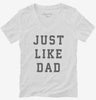Just Like Dad Womens Vneck Shirt 666x695.jpg?v=1700365037