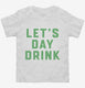 Let's Day Drink  Toddler Tee