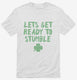 Lets Get Ready to Stumble Funny St Patrick's Day  Mens