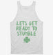 Lets Get Ready to Stumble Funny St Patrick's Day  Tank