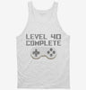 Level 40 Complete Funny Video Game Gamer 40th Birthday Tanktop 666x695.jpg?v=1700420914