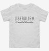 Liberalism A Mental Disorder Toddler Shirt 666x695.jpg?v=1700542448