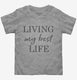 Living My Best Life  Toddler Tee