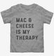 Mac and Cheese Is My Therapy Macaroni and Cheese  Toddler Tee