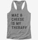 Mac and Cheese Is My Therapy Macaroni and Cheese  Womens Racerback Tank