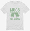Mugs Not Drugs Shirt 666x695.jpg?v=1707545238