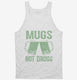 Mugs Not Drugs  Tank
