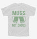 Mugs Not Drugs  Youth Tee