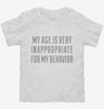 My Age Is Very Inappropriate For My Behavior Toddler Shirt 666x695.jpg?v=1700540509