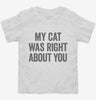 My Cat Was Right About You Toddler Shirt 666x695.jpg?v=1700410911