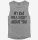 My Cat Was Right About You  Womens Muscle Tank