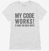 My Code Works I Have No Idea Why Womens Shirt 666x695.jpg?v=1700410821