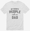 My Favorite People Call Me Dad Shirt 666x695.jpg?v=1700383037