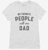 My Favorite People Call Me Dad Womens Shirt 666x695.jpg?v=1700383037