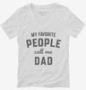 My Favorite People Call Me Dad Womens Vneck Shirt 666x695.jpg?v=1700383037