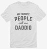 My Favorite People Call Me Daddio Shirt 666x695.jpg?v=1700382997