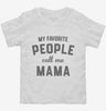My Favorite People Call Me Mama Toddler Shirt 666x695.jpg?v=1700382474